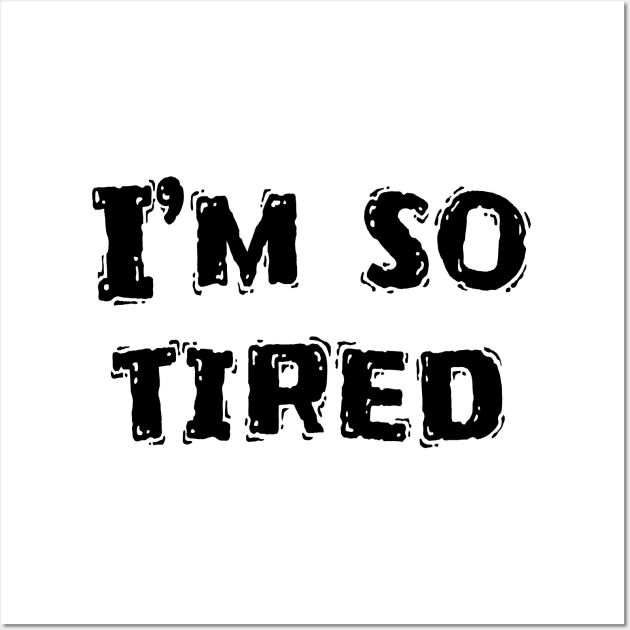 I’m So Tired, Funny White Lie Party Idea Wall Art by Happysphinx